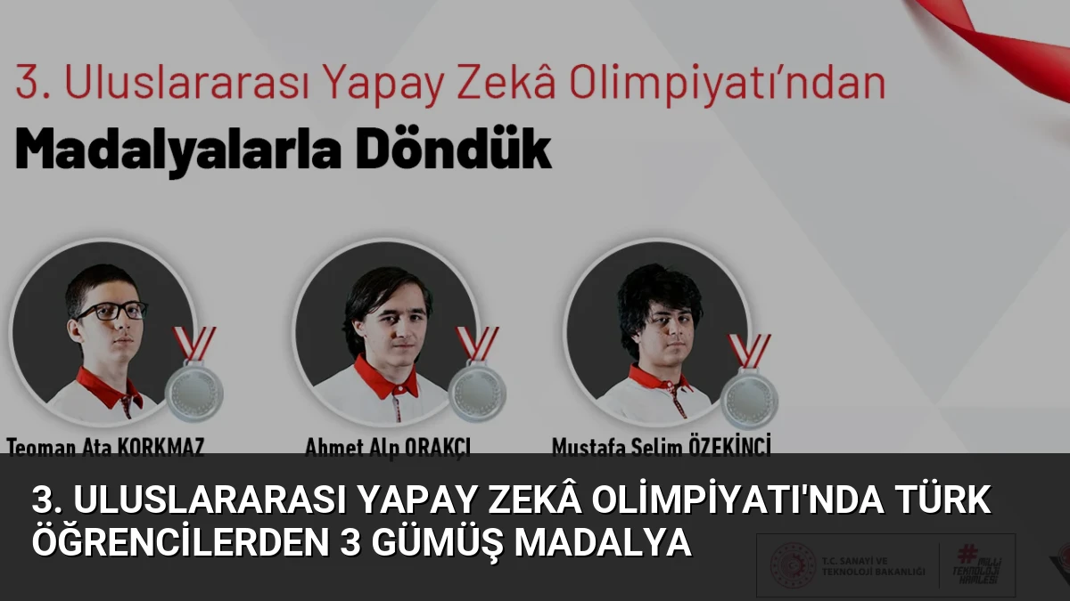 3. Uluslararası Yapay Zekâ Olimpiyatı’nda Türk Öğrencilerden 3 Gümüş Madalya