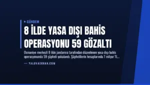 8 İlde Yasa Dışı Bahis Operasyonu 59 Gözaltı