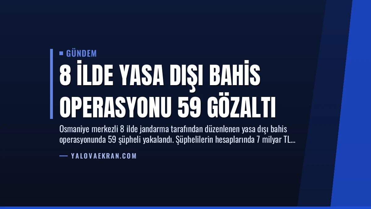 8 İlde Yasa Dışı Bahis Operasyonu 59 Gözaltı