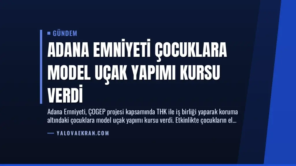 Adana Emniyeti Çocuklara Model Uçak Yapımı Kursu Verdi