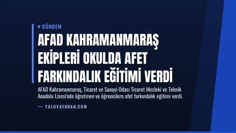 AFAD Kahramanmaraş Ekipleri Okulda Afet Farkındalık Eğitimi Verdi