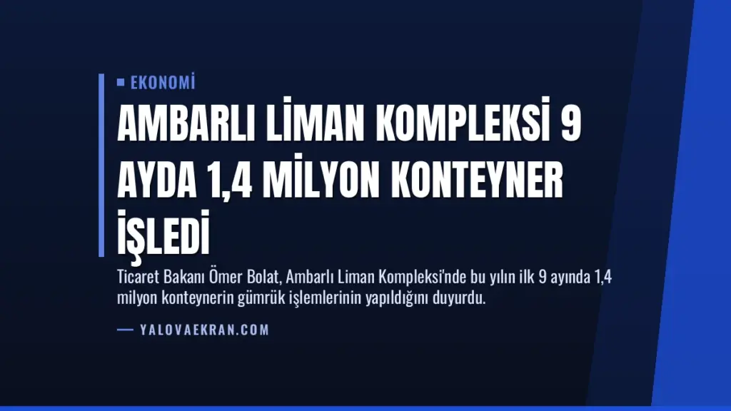 Ambarlı Liman Kompleksi 9 Ayda 1,4 Milyon Konteyner İşledi