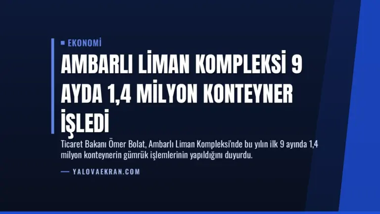 Ambarlı Liman Kompleksi 9 Ayda 1,4 Milyon Konteyner İşledi