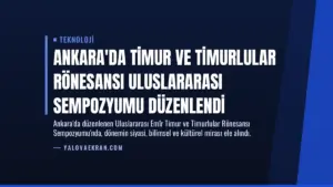Ankara’da Timur ve Timurlular Rönesansı Uluslararası Sempozyumu Düzenlendi