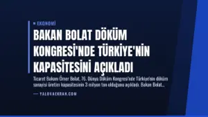 Bakan Bolat Döküm Kongresi’nde Türkiye’nin Kapasitesini Açıkladı