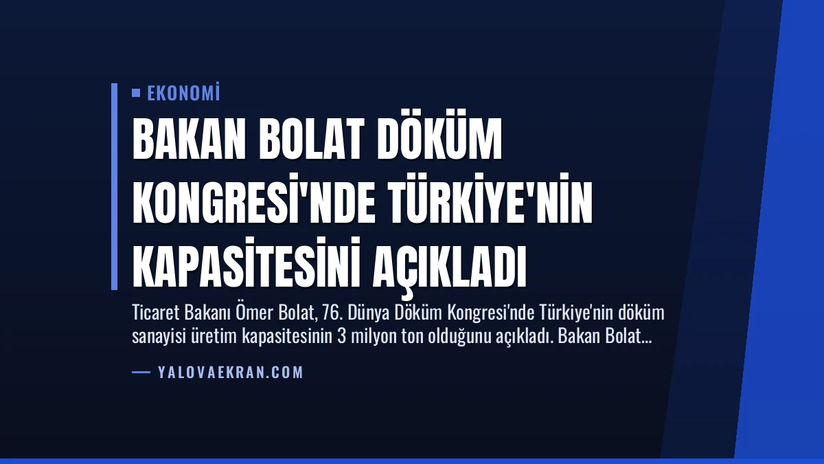 Bakan Bolat Döküm Kongresi’nde Türkiye’nin Kapasitesini Açıkladı