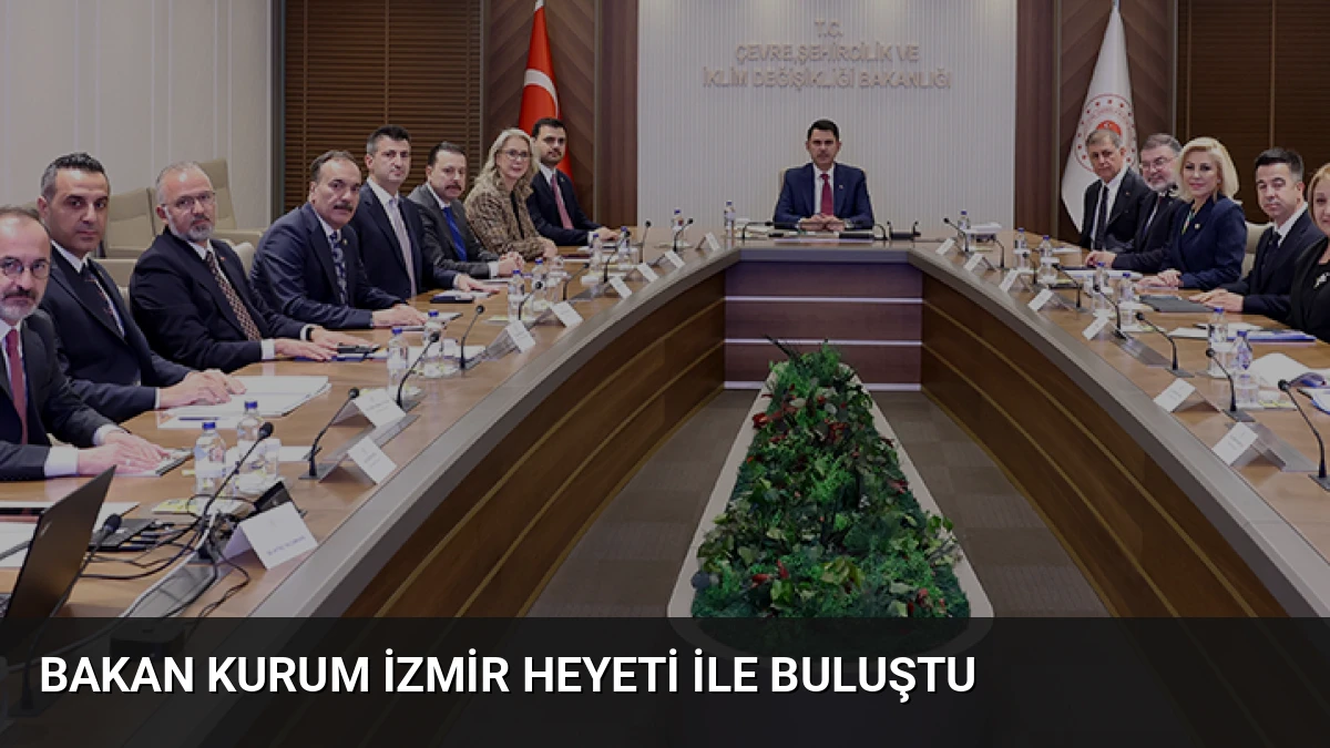 Bakan Kurum İzmir Heyeti ile Buluştu