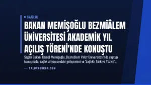 Bakan Memişoğlu Bezmiâlem Üniversitesi Akademik Yıl Açılış Töreni’nde Konuştu