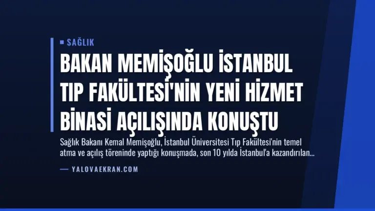Bakan Memişoğlu İstanbul Tıp Fakültesi’nin Yeni Hizmet Binasi Açılışında Konuştu