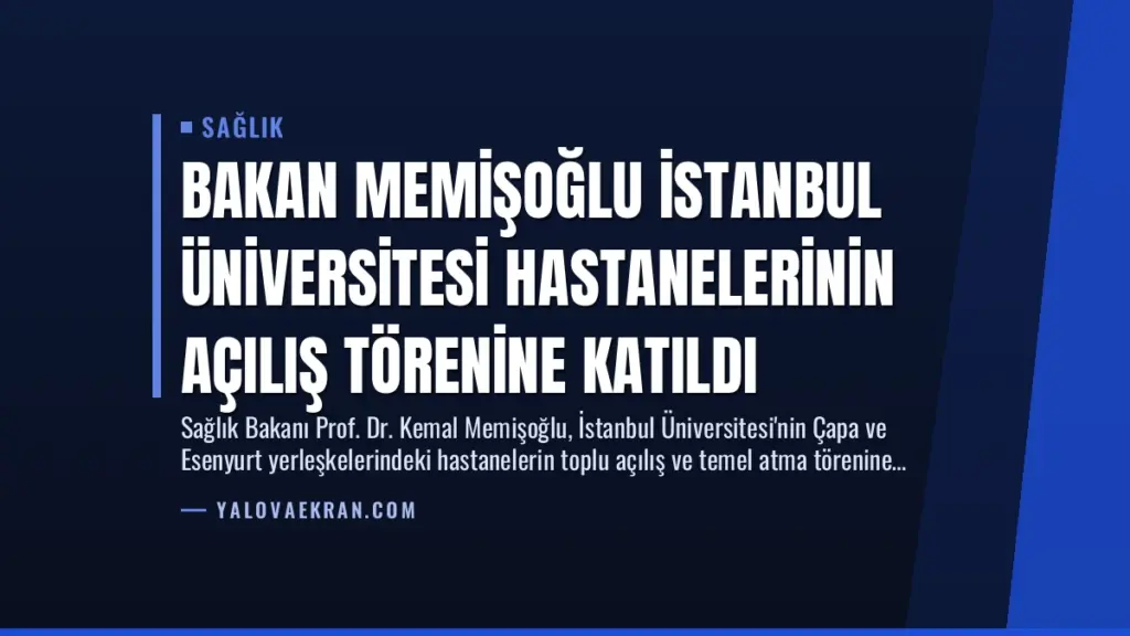 Bakan Memişoğlu İstanbul Üniversitesi Hastanelerinin Açılış Törenine Katıldı