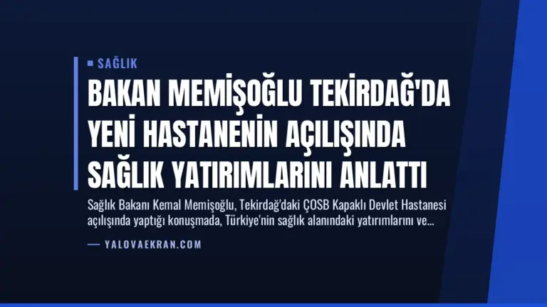 Bakan Memişoğlu Tekirdağ’da Yeni Hastanenin Açılışında Sağlık Yatırımlarını Anlattı