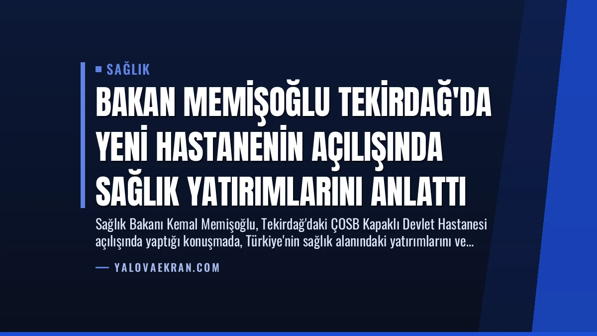 Bakan Memişoğlu Tekirdağ’da Yeni Hastanenin Açılışında Sağlık Yatırımlarını Anlattı