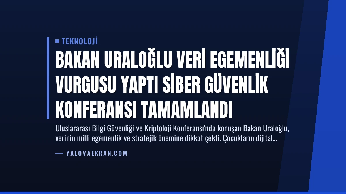 Bakan Uraloğlu Veri Egemenliği Vurgusu Yaptı Siber Güvenlik Konferansı Tamamlandı