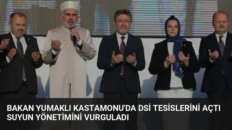 Bakan Yumaklı Kastamonu’da DSİ Tesislerini Açtı Suyun Yönetimini Vurguladı