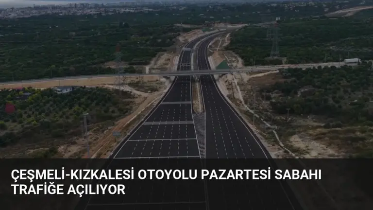 Çeşmeli-Kızkalesi Otoyolu Pazartesi Sabahı Trafiğe Açılıyor