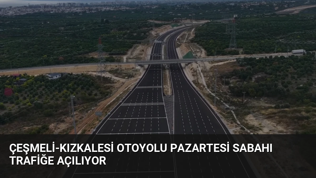 Çeşmeli-Kızkalesi Otoyolu Pazartesi Sabahı Trafiğe Açılıyor