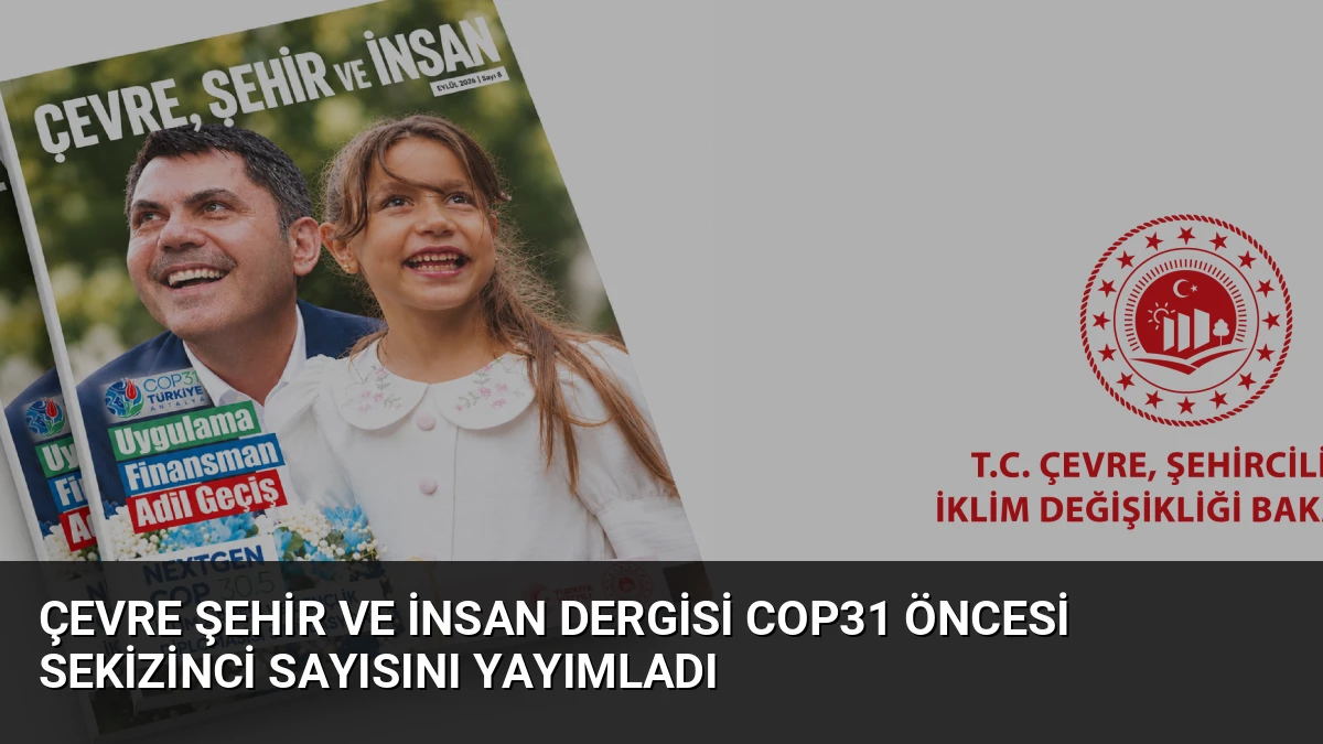 Çevre Şehir ve İnsan Dergisi COP31 Öncesi Sekizinci Sayısını Yayımladı