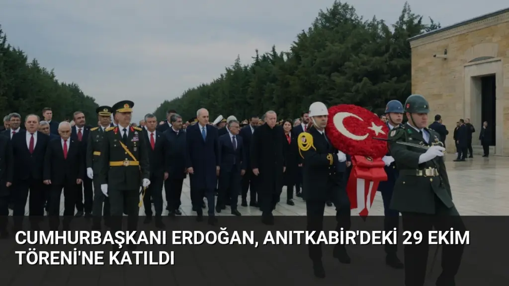 Cumhurbaşkanı Erdoğan, Anıtkabir'deki 29 Ekim Töreni'ne katıldı