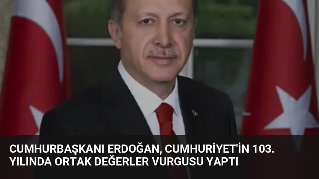 Cumhurbaşkanı Erdoğan, Cumhuriyet'in 103. yılında ortak değerler vurgusu yaptı