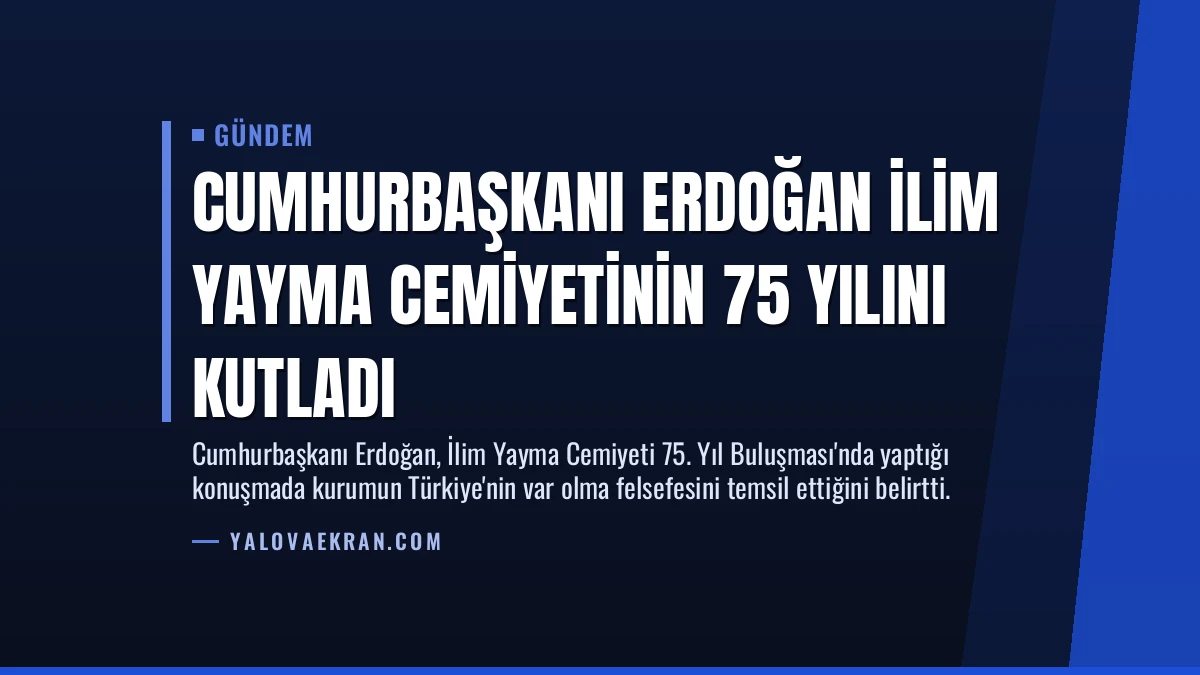 Cumhurbaşkanı Erdoğan İlim Yayma Cemiyetinin 75 Yılını Kutladı