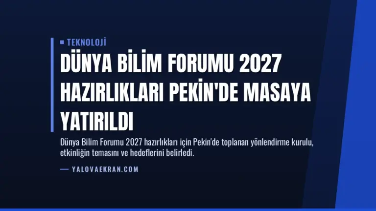 Dünya Bilim Forumu 2027 Hazırlıkları Pekin’de Masaya Yatırıldı