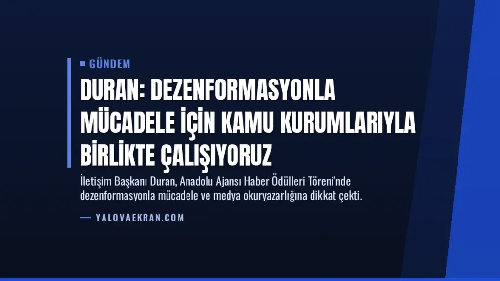 Duran: Dezenformasyonla mücadele için kamu kurumlarıyla birlikte çalışıyoruz