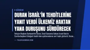 Duran İsrail’in Tehditlerine Yanıt Verdi Ülkemiz Haktan Yana Duruşunu Sürdürecek