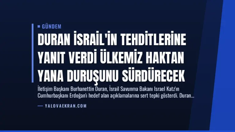 Duran İsrail’in Tehditlerine Yanıt Verdi Ülkemiz Haktan Yana Duruşunu Sürdürecek