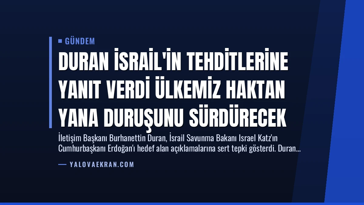 Duran İsrail’in Tehditlerine Yanıt Verdi Ülkemiz Haktan Yana Duruşunu Sürdürecek