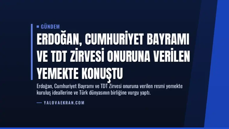 Erdoğan, Cumhuriyet Bayramı ve TDT Zirvesi Onuruna Verilen Yemekte Konuştu