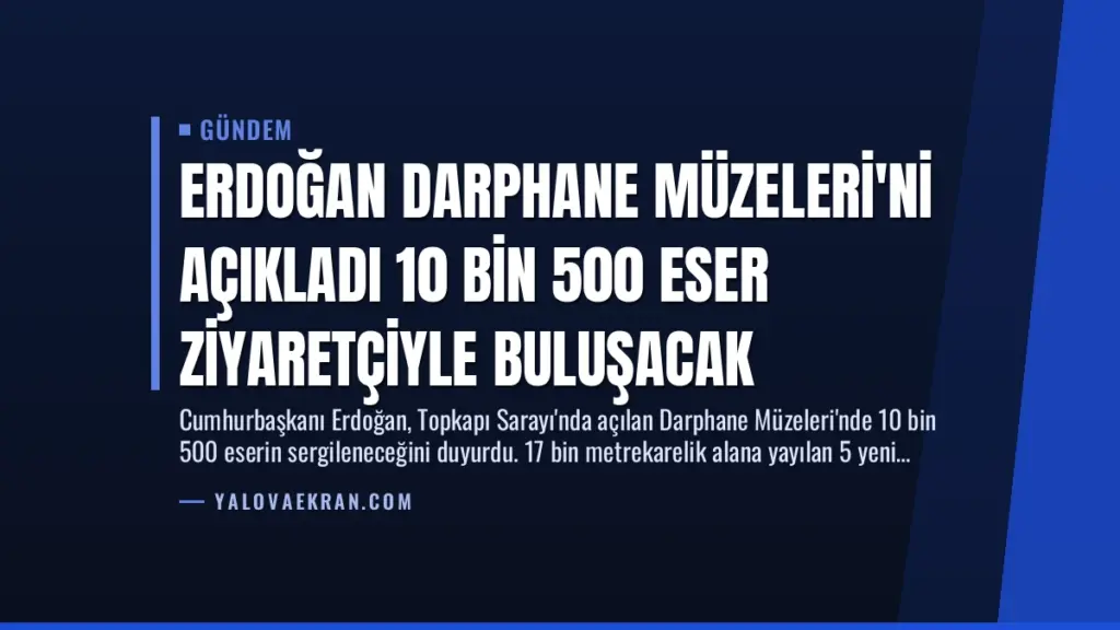 Erdoğan Darphane Müzeleri'ni Açıkladı 10 Bin 500 Eser Ziyaretçiyle Buluşacak