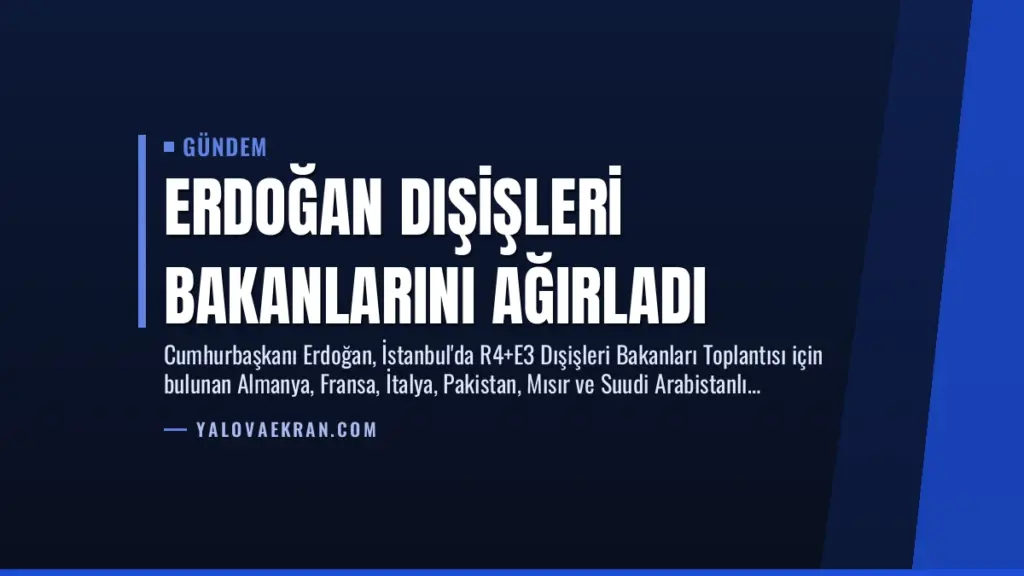 Erdoğan Dışişleri Bakanlarını Ağırladı
