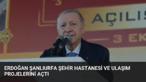 Erdoğan Şanlıurfa Şehir Hastanesi ve Ulaşım Projelerini Açtı