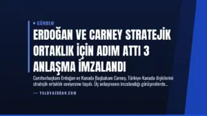 Erdoğan ve Carney Stratejik Ortaklık İçin Adım Attı 3 Anlaşma İmzalandı