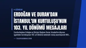 Erdoğan ve Duran’dan İstanbul’un Kurtuluşu’nun 103. Yıl Dönümü Mesajları