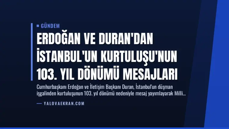 Erdoğan ve Duran’dan İstanbul’un Kurtuluşu’nun 103. Yıl Dönümü Mesajları