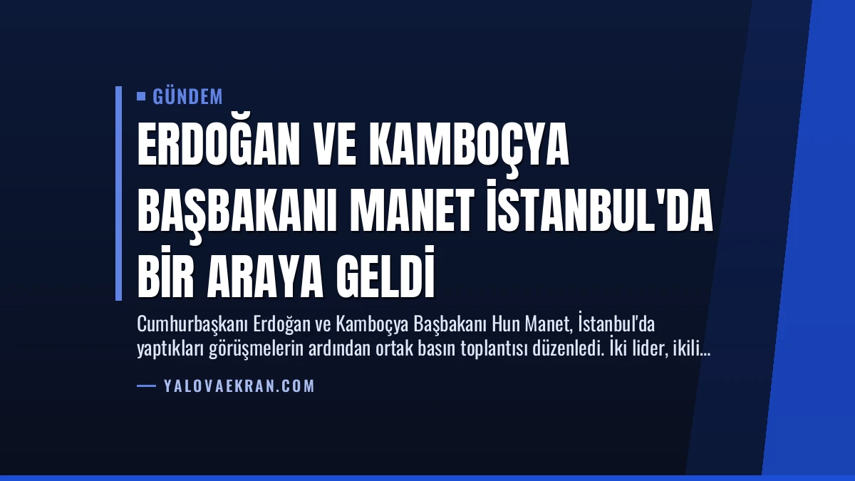 Erdoğan ve Kamboçya Başbakanı Manet İstanbul’da Bir Araya Geldi