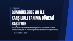 Gümrüklerde AB ile Karşılıklı Tanıma Dönemi Başlıyor