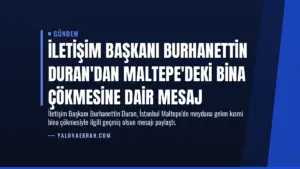 İletişim Başkanı Burhanettin Duran’dan Maltepe’deki bina çökmesine dair mesaj