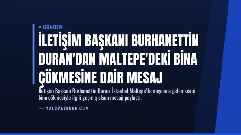 İletişim Başkanı Burhanettin Duran’dan Maltepe’deki bina çökmesine dair mesaj