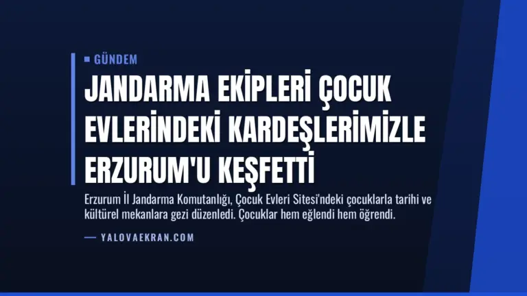 Jandarma Ekipleri Çocuk Evlerindeki Kardeşlerimizle Erzurum’u Keşfetti