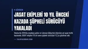 JASAT Ekipleri 10 Yıl Önceki Kazada Şüpheli Sürücüyü Yakaladı