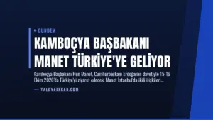 Kamboçya Başbakanı Manet Türkiye’ye Geliyor