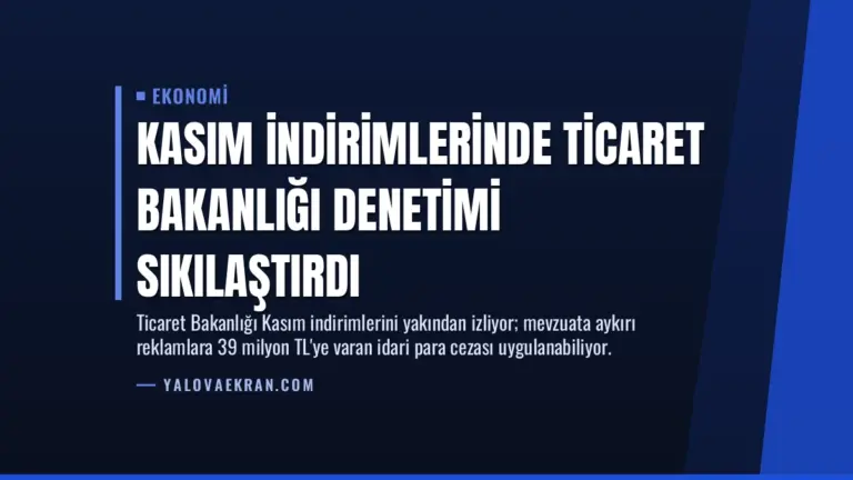 Kasım İndirimlerinde Ticaret Bakanlığı Denetimi Sıkılaştırdı