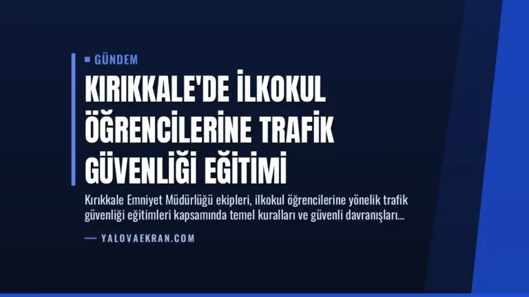 Kırıkkale’de İlkokul Öğrencilerine Trafik Güvenliği Eğitimi