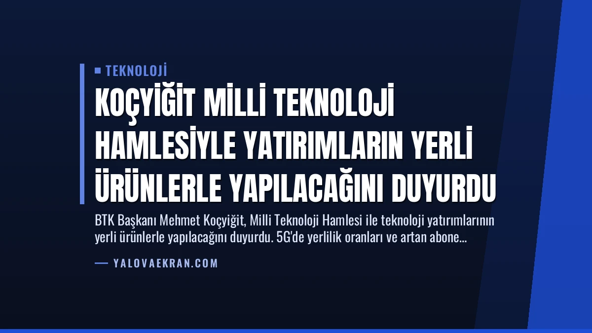 Koçyiğit Milli Teknoloji Hamlesiyle Yatırımların Yerli Ürünlerle Yapılacağını Duyurdu
