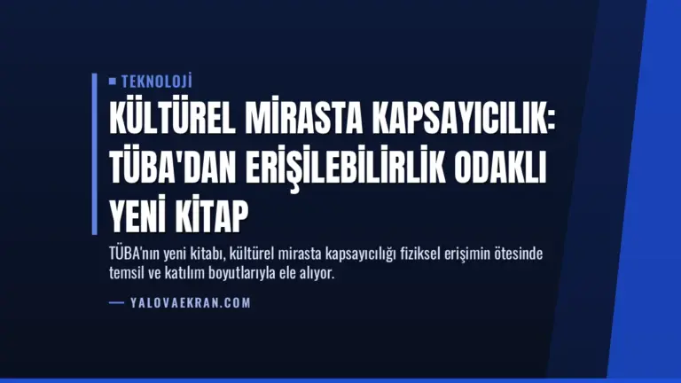 Kültürel Mirasta Kapsayıcılık: TÜBA'dan Erişilebilirlik Odaklı Yeni Kitap