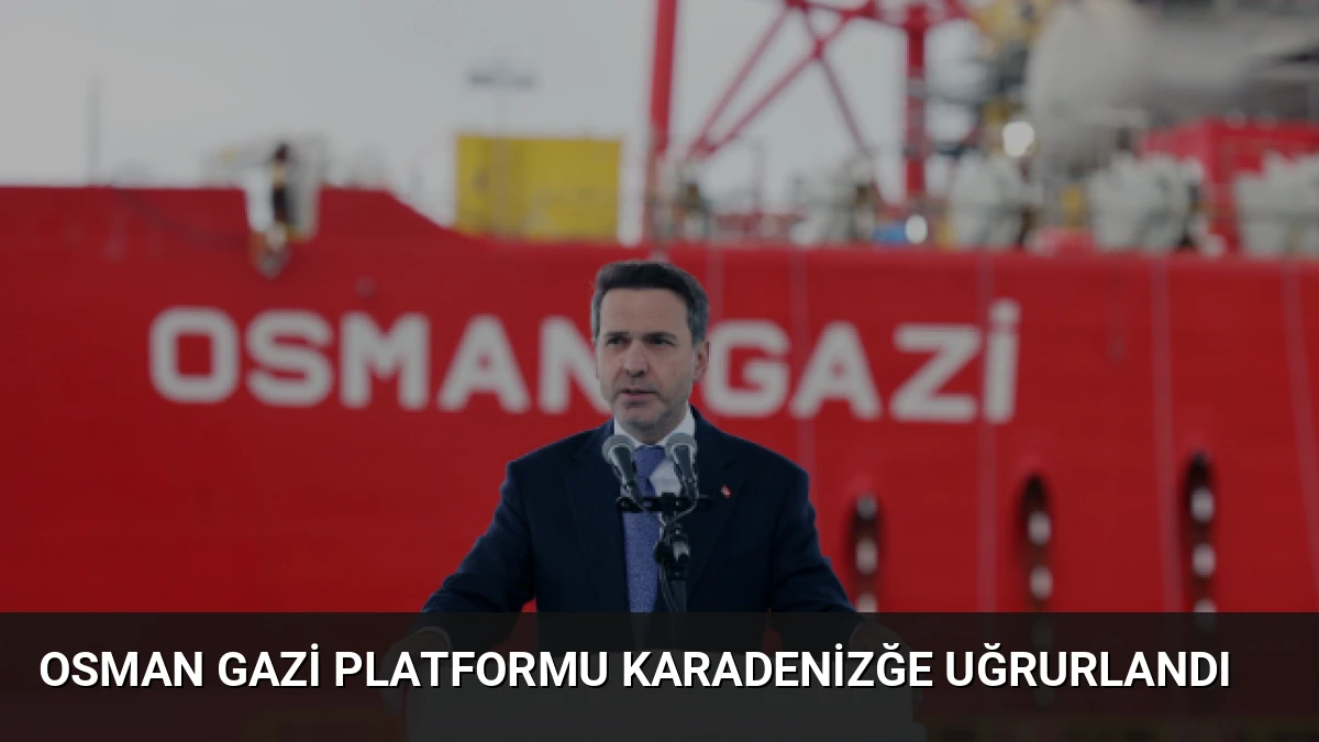Osman Gazi Platformu Karadenizğe Uğrurlandı
