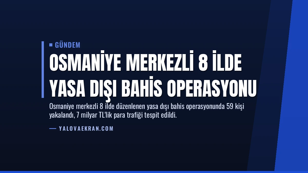 Osmaniye Merkezli 8 İlde Yasa Dışı Bahis Operasyonu