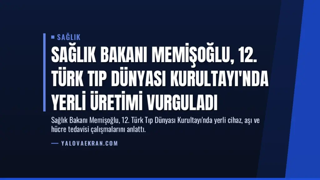 Sağlık Bakanı Memişoğlu, 12. Türk Tıp Dünyası Kurultayı'nda Yerli Üretimi Vurguladı